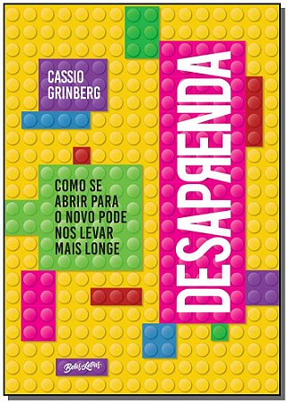 Desaprenda - Como se Abrir para o Novo Pode Nos Levar Mais Longe