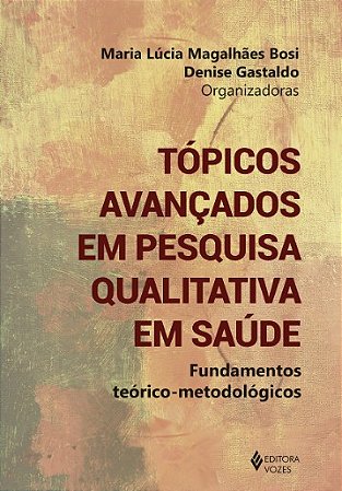 Topicos Avancados em Pesquisa Qualitativa em Saude: Fundamentos Teorico-met