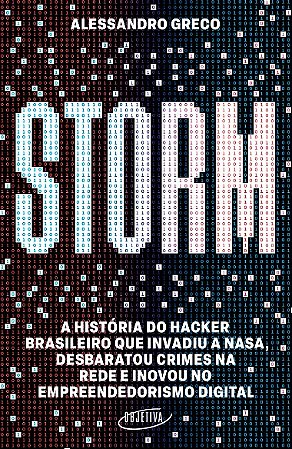 Storm: a Historia do Hacker Brasileiro Que Invadiu a Nasa, Desbaratou Crime