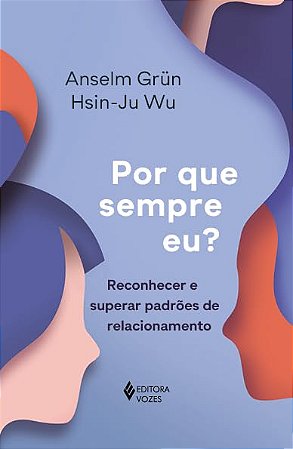 Por Que Sempre Eu : Reconhecer e Superar Padroes de Relacionamento