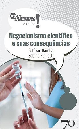 Mynews Explica: Negacionismo Cientifico e Suas Consequencias