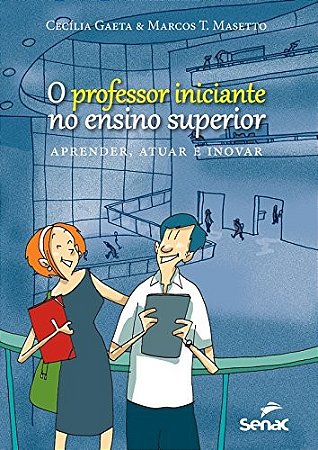 Professor Iniciante no Ensino Superior, o - Aprender, Atuar e Inovar