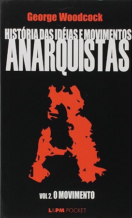 Historia das Ideias e Movimentos Anarquistas Vol. Ii: o Movimento