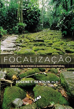 Focalizacao: Uma Via de Acesso a Sabedoria Corporal