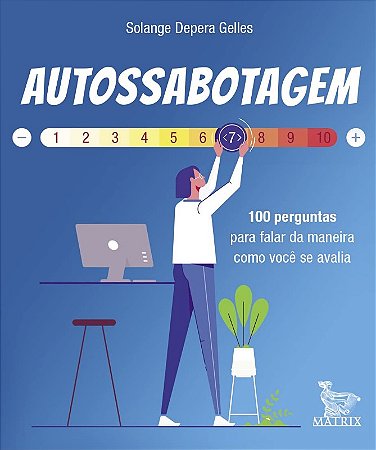 Autossabotagem: 100 Perguntas para Falar da Maneira Como Voce se Avalia