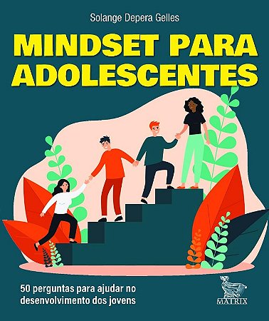 Mindset para Adolescentes - 50 Perguntas para Ajudar no Desenvolvimento dos