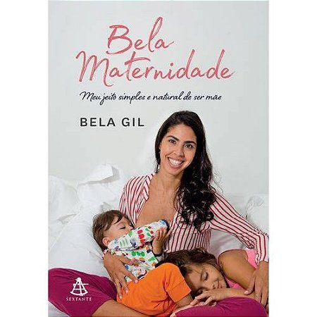 Bela Maternidade - Meu Jeito Simples e Natural de Ser Mae