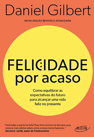 Felicidade por Acaso: Como Equilibrar as Expectativas do Futuro para Alcanc