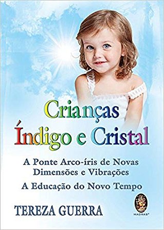 Criancas Indigo e Cristal: a Ponte Arco-iris de Novas Dimensoes e Vibracoe