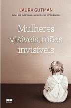 Mulheres Visiveis, Maes Invisiveis