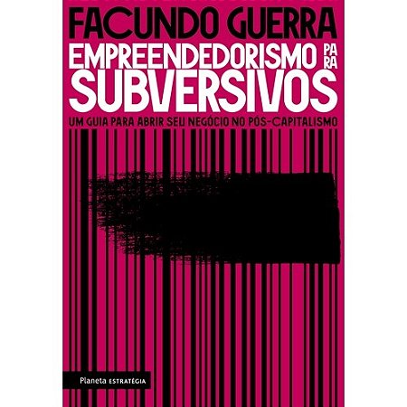 Empreendedorismo para Subversivos - Um Guia para Abrir Seu Negocio no Pos-c