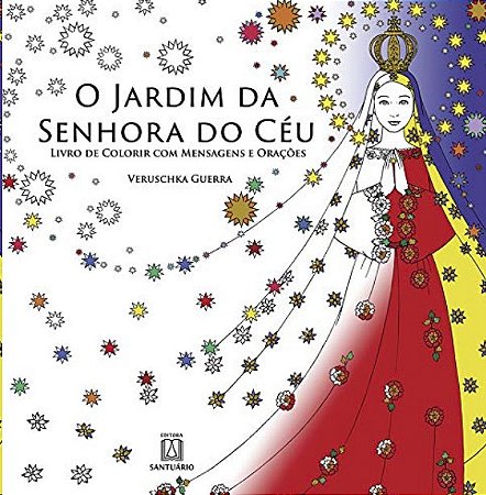 Jardim da Senhora do Ceu, O: Livro de Colorir com Mensagens e Oracoes