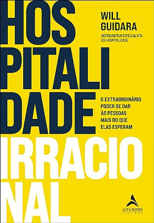 Hospitalidade Irracional: o Extraordinario Poder de Dar as Pessoas Mais do