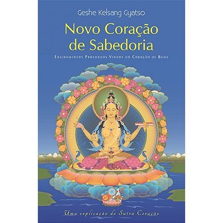 Novo Coracao de Sabedoria: Ensinamentos Profundos Vindos do Coracao de Buda