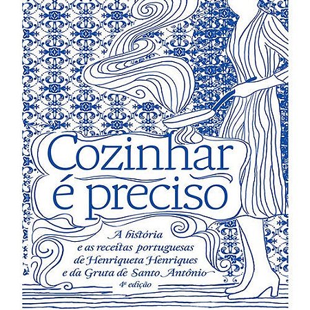 Cozinhar e Preciso - a Historia e as Receitas Portuguesas de Henriqueta Hen