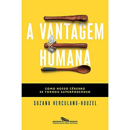 Vantagem Humana, a - Como Nosso Cerebro se Tornou Superpoderoso