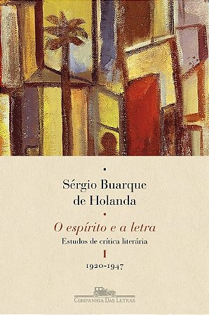 Espirito e a Letra, O: Vol. I - Estudos de Critica Literaria I - 1920-1947