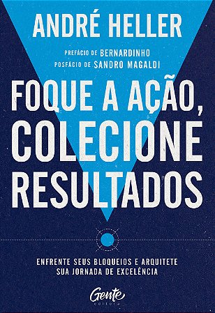 Foque a Acao, Colecione Resultados: Enfrente Seus Bloqueios e Arquitete Sua