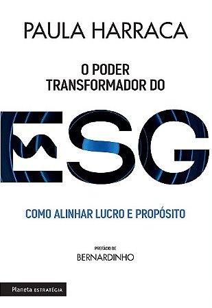 Poder Transformador do Esg, O: Como Alinhar Lucro e Proposito
