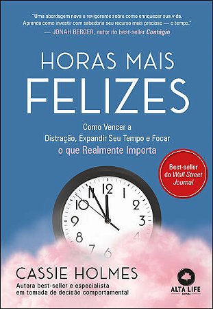 Horas Mais Felizes - Como Vencer a Distracao, Expandir Seu Tempo e Focar O
