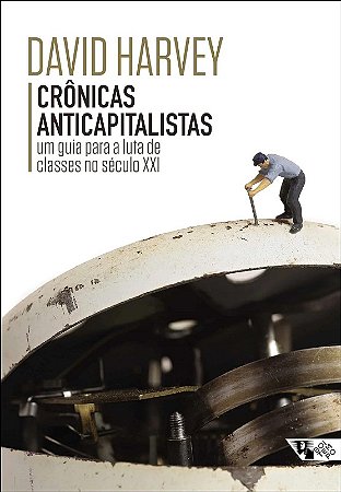 Cronicas Anticapitalistas: Um Guia para a Luta de Classes no Seculo Xxi