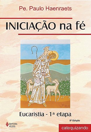 Iniciacao na Fe - Preparacao para a Eucaristia - 1 Etapa - Livro do Catequ