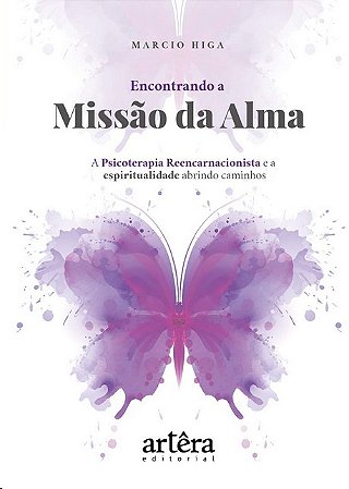 Encontrando a Missao da Alma: a Psicoterapia Reencarnacionista e a Espiritu