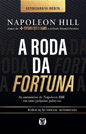 Roda da Fortuna, A: as Memorias de Napoleon Hill em Suas Proprias Palavras