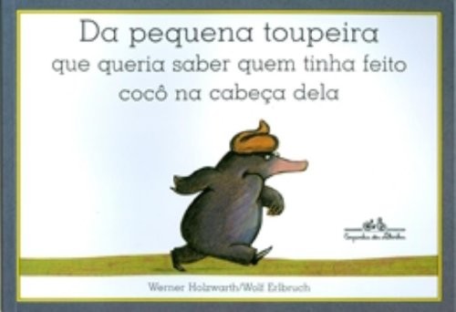 Da Pequena Toupeira Que Queria Saber Quem Tinha Feito Coco na Cabeca Dela
