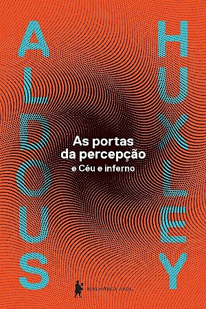 Portas da Percepcao e Ceu e Inferno, as