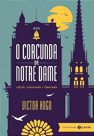 Corcunda de Notre Dame, O: Edicao Comentada e Ilustrada