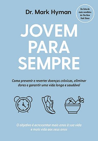 Jovem para Sempre: Como Prevenir e Reverter Doencas Cronicas, Eliminar Dore
