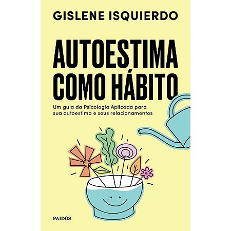 Autoestima Como Habito: Um Guia da Psicologia Aplicada para Sua Autoestima