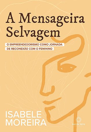 A Mensageira Selvagem: o Empreendedorismo Como Jornada de Reconexão com o F