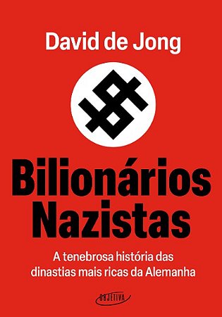Bilionarios Nazistas: a Tenebrosa Historia das Dinastias Mais Ricas da Alem
