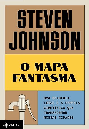 Mapa Fantasma, O: Uma Epidemia Letal e a Epopeia Cientifica Que Transformou