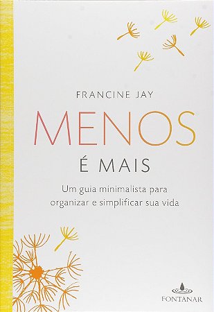 Menos e Mais - Um Guia Minimalista para Organizar e Simplificar Sua Vida