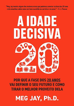 Idade Decisiva, A: por Que a Fase dos 20 Anos Vai Definir o Seu Futuro e co