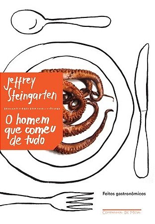 Homem Que Comeu de Tudo, o - Feitos Gastronomicos