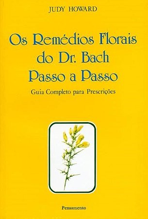 Remedios Florais do Dr. Bach  Passo a Passo, os
