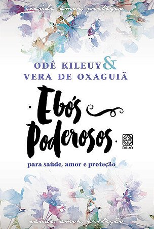 Ebos Poderosos para Saude, Amor e Protecao