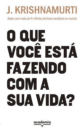 Que Voce Esta Fazendo com a Sua Vida , O: Autor com Mais de 4 Milhoes de