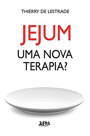 Jejum - Uma Nova Terapia