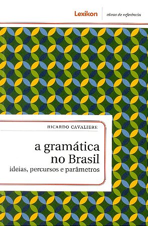 Gramatica no Brasil, A: Ideias, Percursos e Parametros