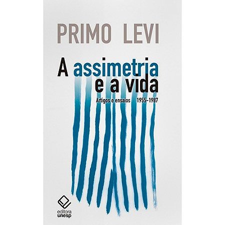 Assimetria e a Vida, a - Artigos e Ensaios 1955-1987