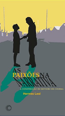Paixoes na Narrativa, as - a Construcao do Roteiro de Cinema