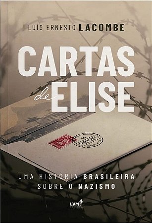 Cartas de Elise - Uma Historia Brasileira sobre o Nazismo