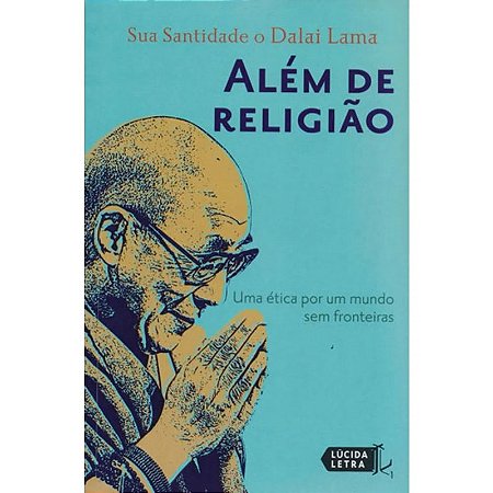 Alem de Religiao: Uma Etica por Um Mundo sem Fronteiras