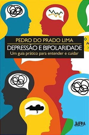 Depressao e Bipolaridade: Um Guia Pratico para Entender e Cuidar
