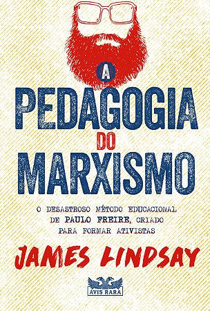 Pedagogia do Marxismo, a - o Desastroso Metodo Educacional de Paulo Freire,